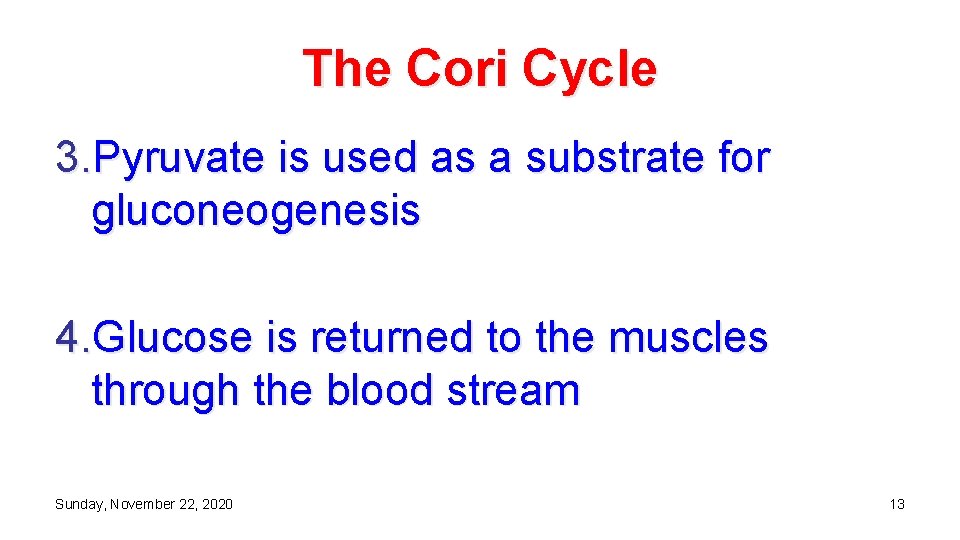 The Cori Cycle 3. Pyruvate is used as a substrate for gluconeogenesis 4. Glucose