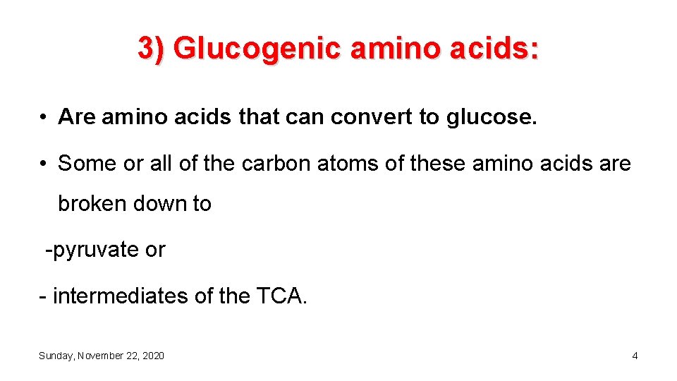 3) Glucogenic amino acids: • Are amino acids that can convert to glucose. •