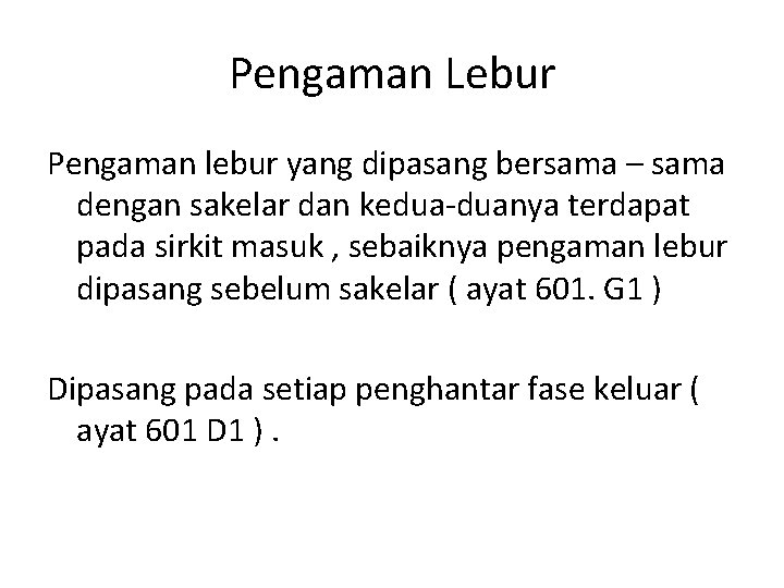 Pengaman Lebur Pengaman lebur yang dipasang bersama – sama dengan sakelar dan kedua-duanya terdapat