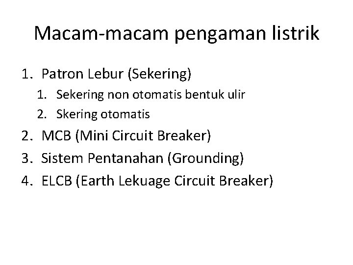 Macam-macam pengaman listrik 1. Patron Lebur (Sekering) 1. Sekering non otomatis bentuk ulir 2.