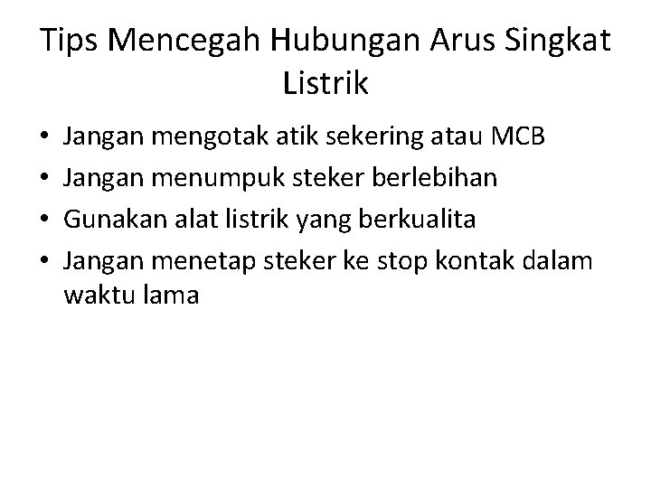 Tips Mencegah Hubungan Arus Singkat Listrik • • Jangan mengotak atik sekering atau MCB