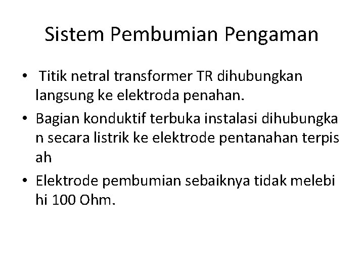 Sistem Pembumian Pengaman • Titik netral transformer TR dihubungkan langsung ke elektroda penahan. •
