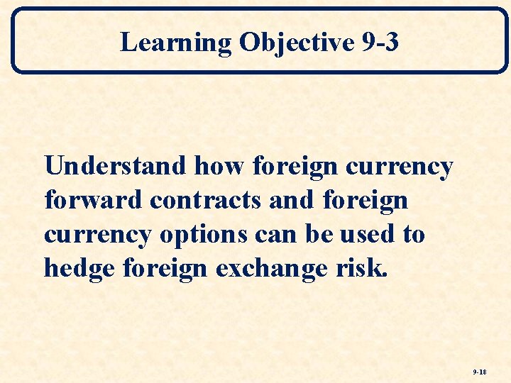 Learning Objective 9 -3 Understand how foreign currency forward contracts and foreign currency options