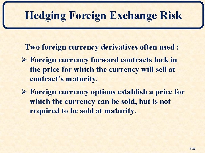 Hedging Foreign Exchange Risk Two foreign currency derivatives often used : Ø Foreign currency