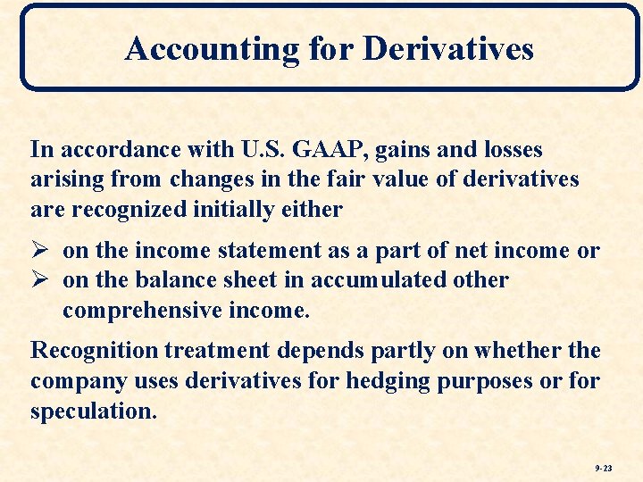 Accounting for Derivatives In accordance with U. S. GAAP, gains and losses arising from