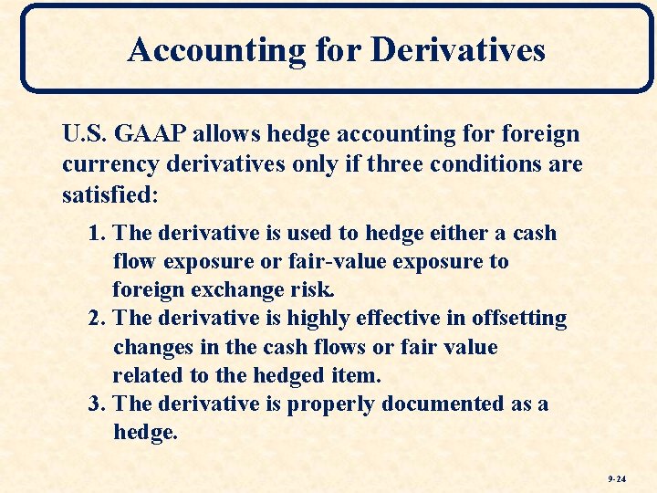 Accounting for Derivatives U. S. GAAP allows hedge accounting foreign currency derivatives only if