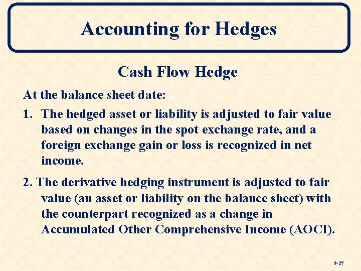 Accounting for Hedges Cash Flow Hedge At the balance sheet date: 1. The hedged