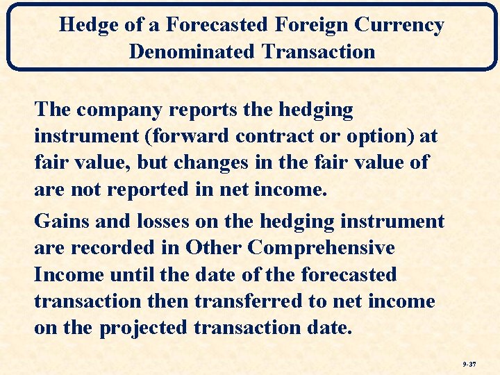 Hedge of a Forecasted Foreign Currency Denominated Transaction The company reports the hedging instrument