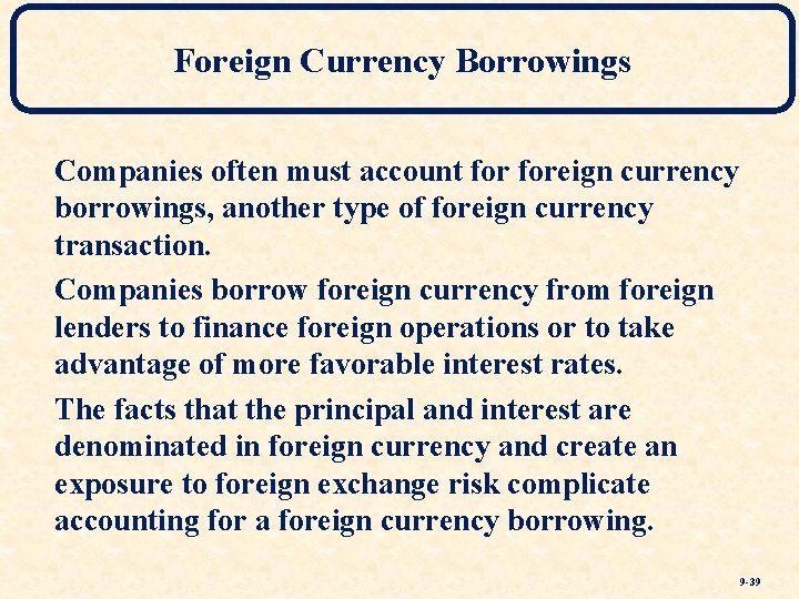 Foreign Currency Borrowings Companies often must account foreign currency borrowings, another type of foreign