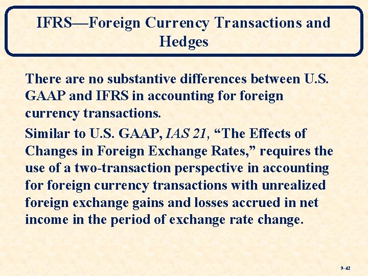 IFRS—Foreign Currency Transactions and Hedges There are no substantive differences between U. S. GAAP