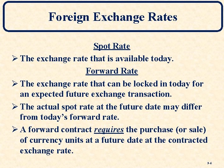 Foreign Exchange Rates Spot Rate Ø The exchange rate that is available today. Forward