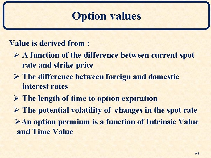 Option values Value is derived from : Ø A function of the difference between