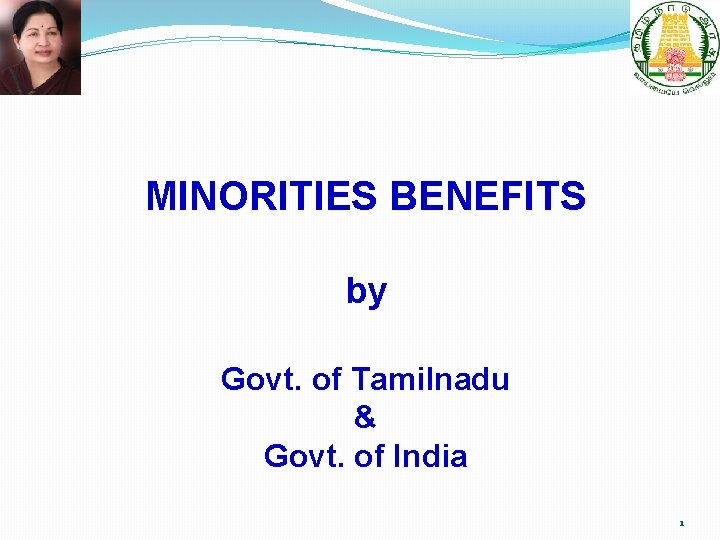 MINORITIES BENEFITS by Govt. of Tamilnadu & Govt. of India 1 