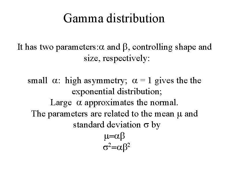 Gamma distribution It has two parameters: a and b, controlling shape and size, respectively: