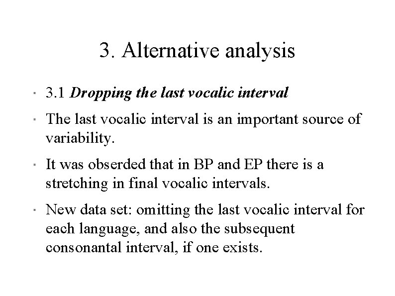 3. Alternative analysis " " 3. 1 Dropping the last vocalic interval The last