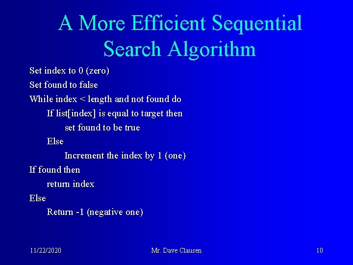 A More Efficient Sequential Search Algorithm Set index to 0 (zero) Set found to