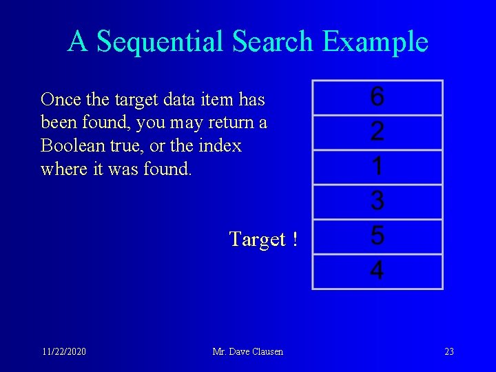 A Sequential Search Example Once the target data item has been found, you may