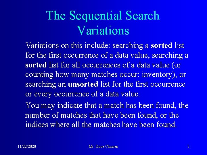 The Sequential Search Variations on this include: searching a sorted list for the first