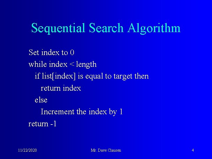 Sequential Search Algorithm Set index to 0 while index < length if list[index] is