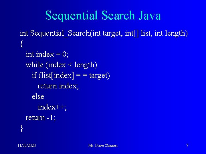 Sequential Search Java int Sequential_Search(int target, int[] list, int length) { int index =
