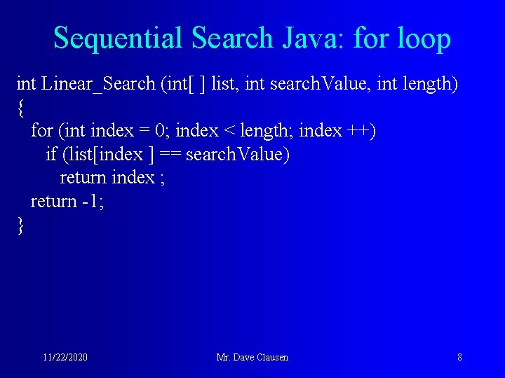 Sequential Search Java: for loop int Linear_Search (int[ ] list, int search. Value, int