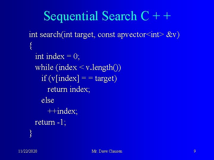 Sequential Search C + + int search(int target, const apvector<int> &v) { int index