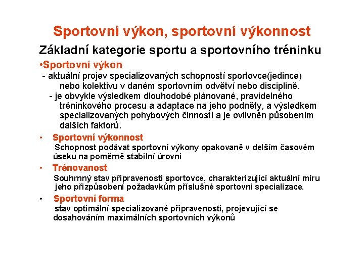 Sportovní výkon, sportovní výkonnost Základní kategorie sportu a sportovního tréninku • Sportovní výkon -