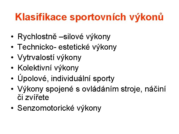 Klasifikace sportovních výkonů • • • Rychlostně –silové výkony Technicko- estetické výkony Vytrvalostí výkony