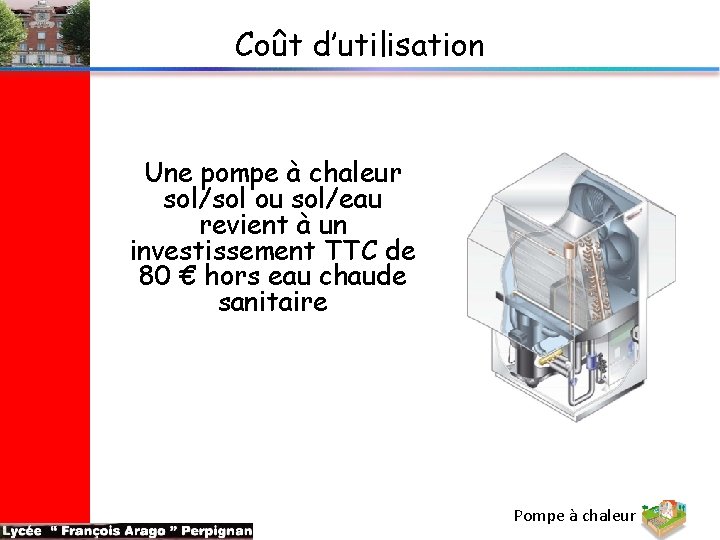 Coût d’utilisation Une pompe à chaleur sol/sol ou sol/eau revient à un investissement TTC