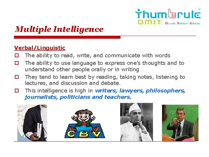 Multiple Intelligence Verbal/Linguistic o The ability to read, write, and communicate with words o