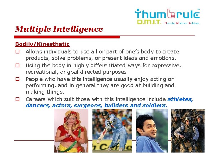 Multiple Intelligence Bodily/Kinesthetic o Allows individuals to use all or part of one’s body