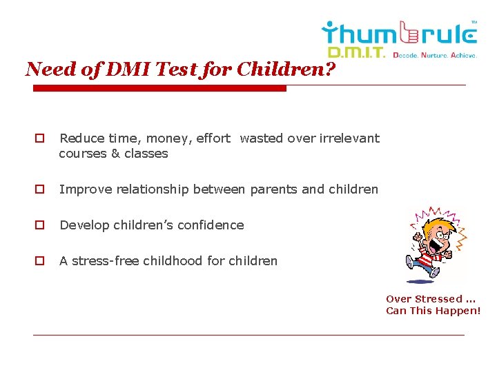 Need of DMI Test for Children? o Reduce time, money, effort wasted over irrelevant