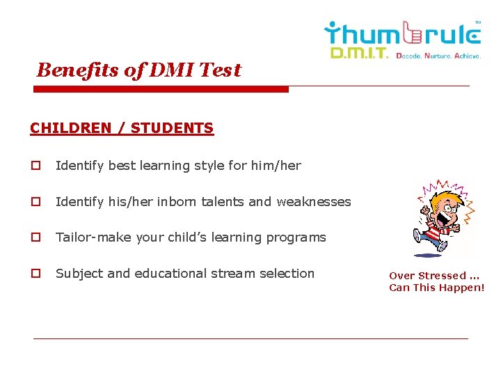 Benefits of DMI Test CHILDREN / STUDENTS o Identify best learning style for him/her