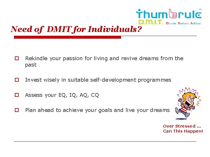 Need of DMIT for Individuals? o Rekindle your passion for living and revive dreams