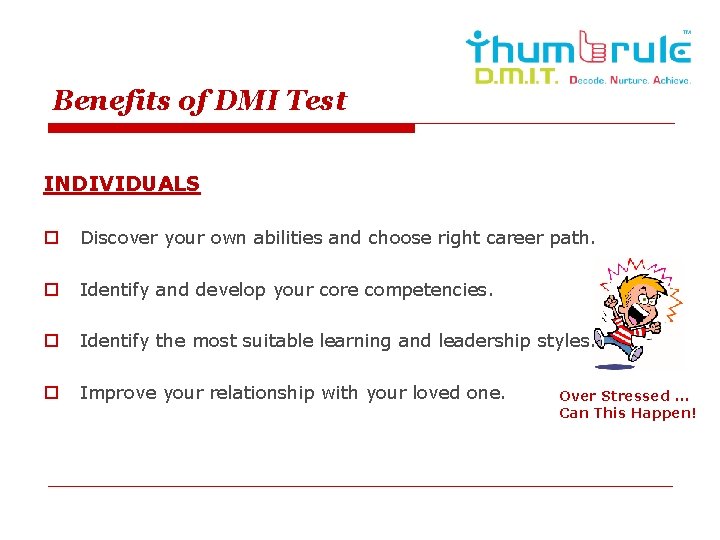 Benefits of DMI Test INDIVIDUALS o Discover your own abilities and choose right career