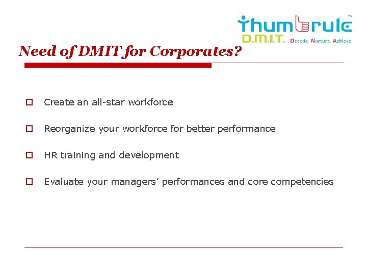 Need of DMIT for Corporates? o Create an all-star workforce o Reorganize your workforce