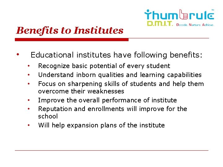 Benefits to Institutes • Educational institutes have following benefits: • • • Recognize basic