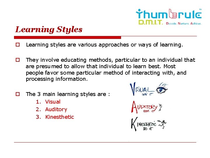 Learning Styles o Learning styles are various approaches or ways of learning. o They