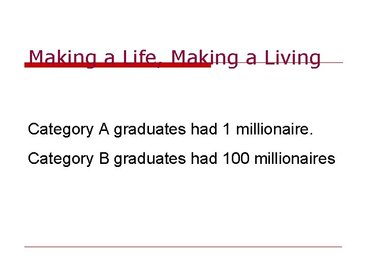 Making a Life, Making a Living Category A graduates had 1 millionaire. Category B
