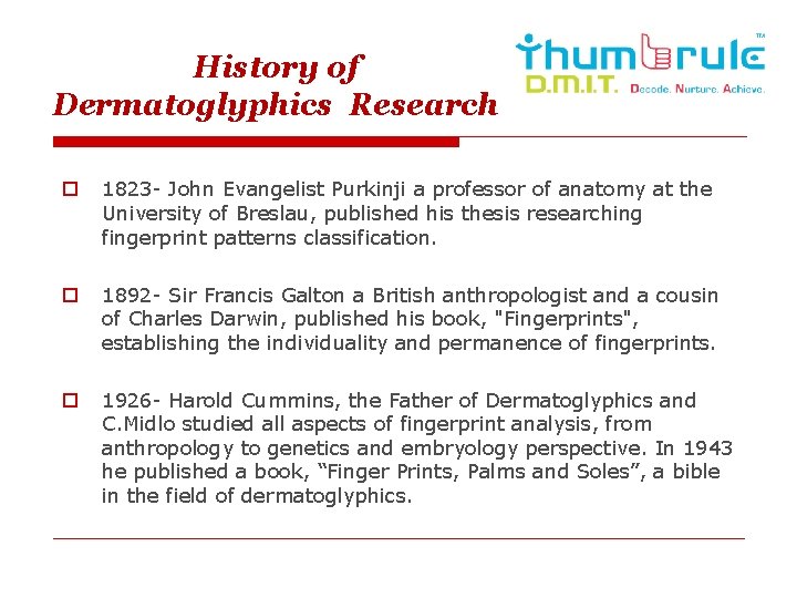 History of Dermatoglyphics Research o 1823 - John Evangelist Purkinji a professor of anatomy
