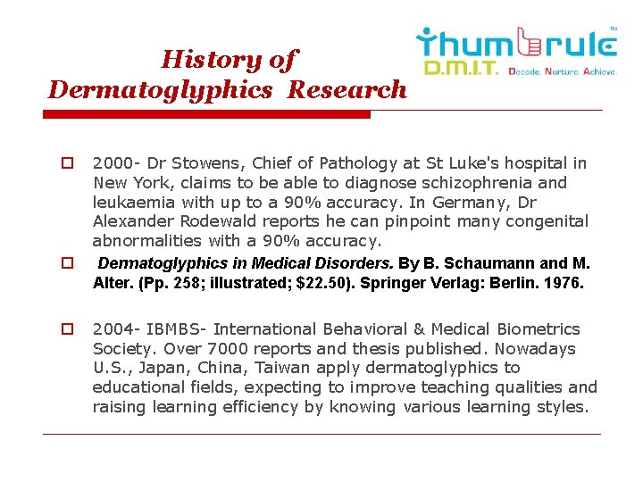 History of Dermatoglyphics Research o o o 2000 - Dr Stowens, Chief of Pathology