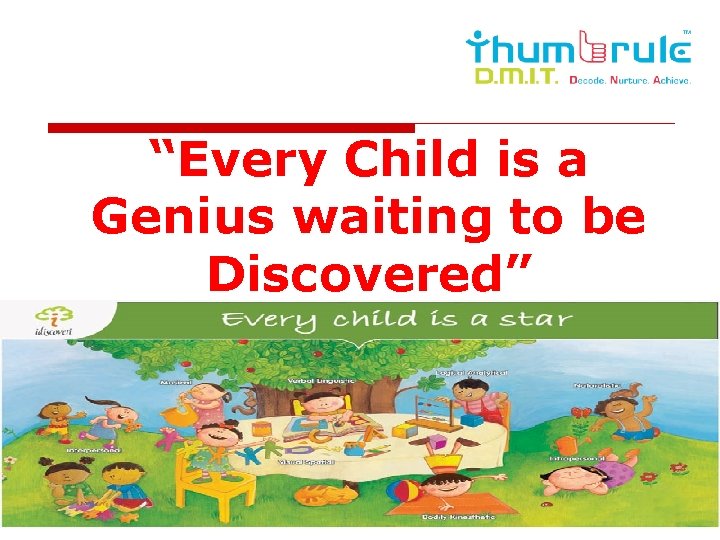 “Every Child is a Genius waiting to be Discovered” 