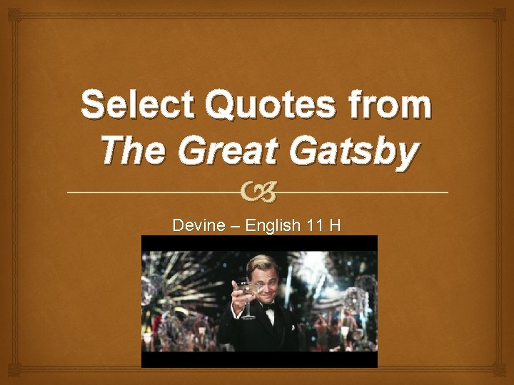 Select Quotes from The Great Gatsby Devine – English 11 H 