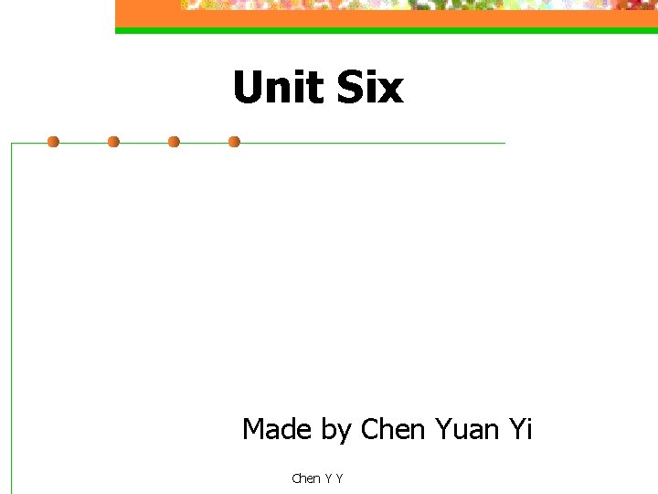 Unit Six Made by Chen Yuan Yi Chen Y Y 