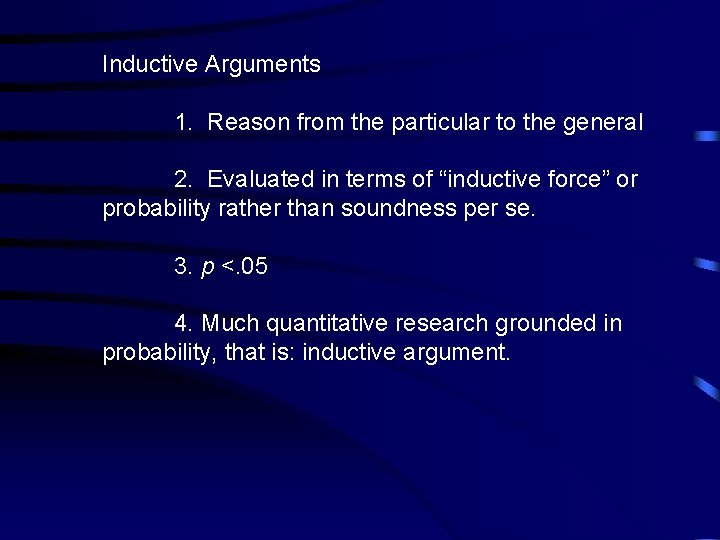 Inductive Arguments 1. Reason from the particular to the general 2. Evaluated in terms