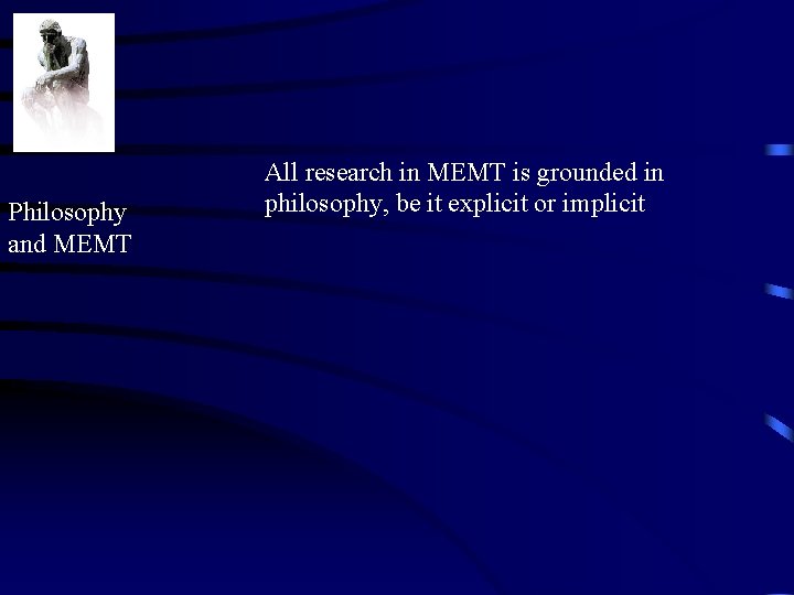 Philosophy and MEMT All research in MEMT is grounded in philosophy, be it explicit
