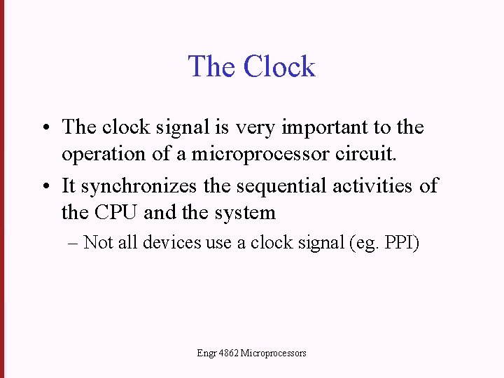 The Clock • The clock signal is very important to the operation of a