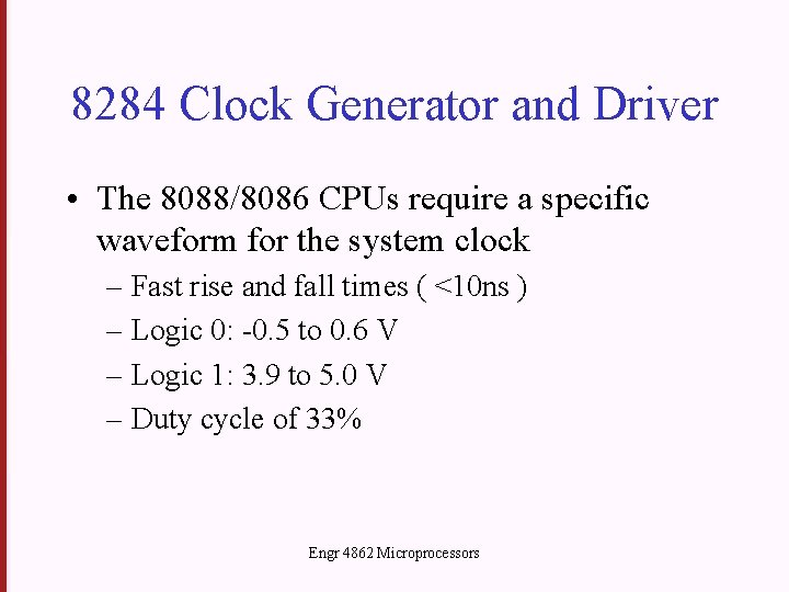 8284 Clock Generator and Driver • The 8088/8086 CPUs require a specific waveform for