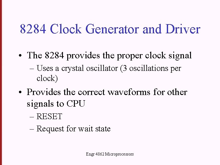 8284 Clock Generator and Driver • The 8284 provides the proper clock signal –