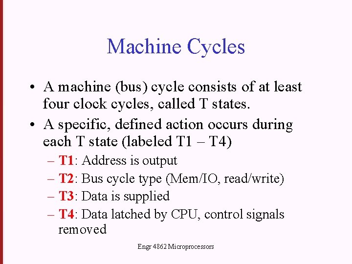 Machine Cycles • A machine (bus) cycle consists of at least four clock cycles,